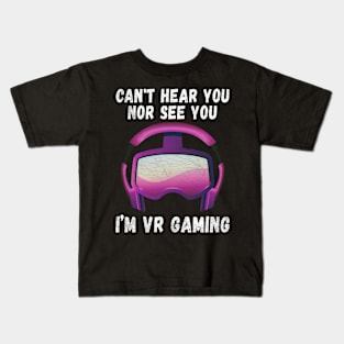 Can't Hear You Nor See You I'm VR Gaming Virtual Reality Kids T-Shirt